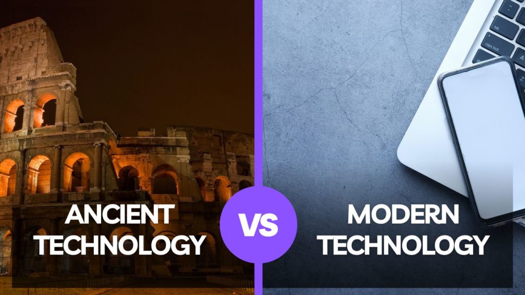 Ancient Technology vs Modern Technology