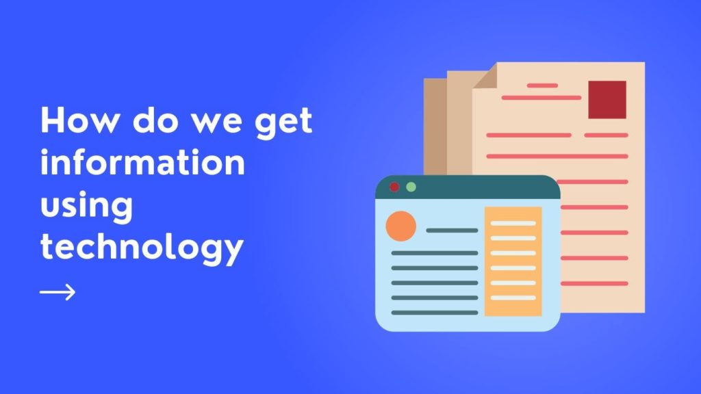 How do we get information using technology