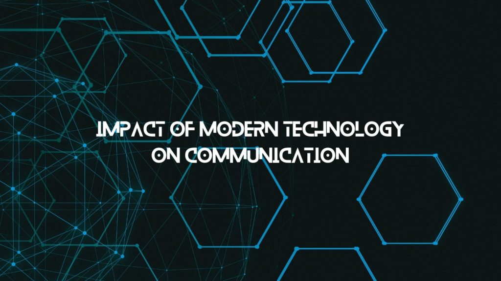 Impact of Modern Technology on Communication