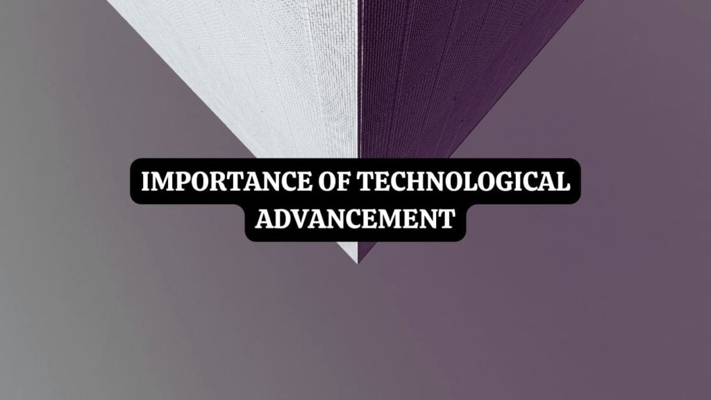 Importance of Technological Advancement