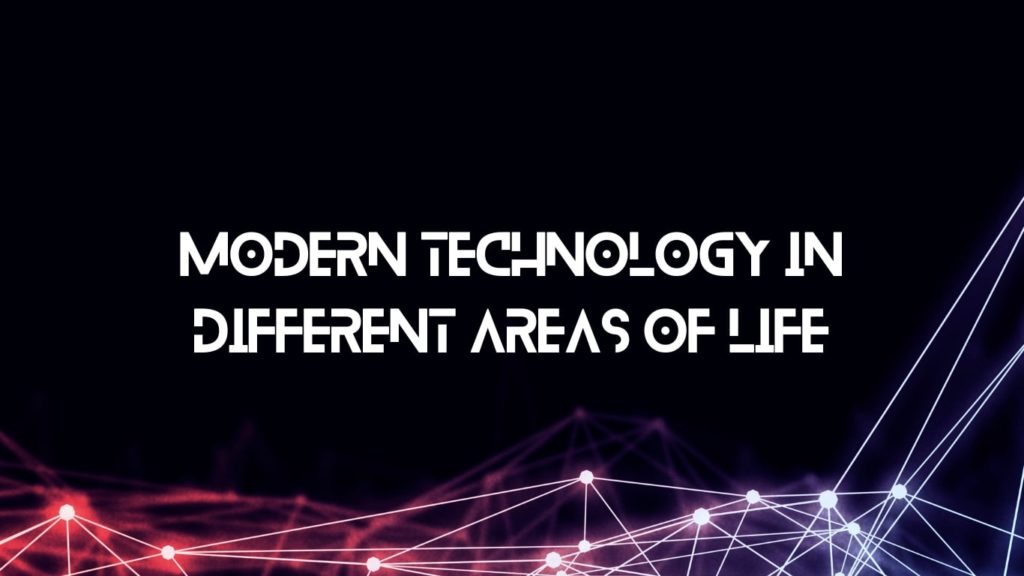 Modern Technology in Different Areas of Life