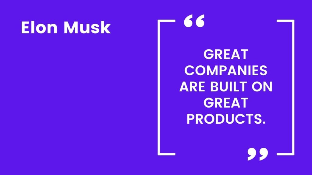 Elon Musk Quote - Great companies are built on great products